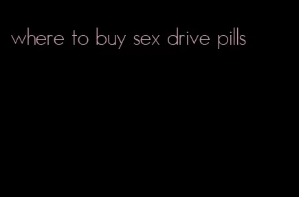 where to buy sex drive pills