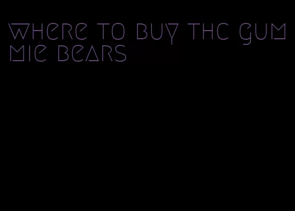 where to buy thc gummie bears