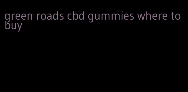 green roads cbd gummies where to buy