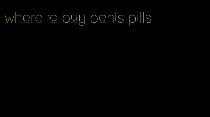 where to buy penis pills