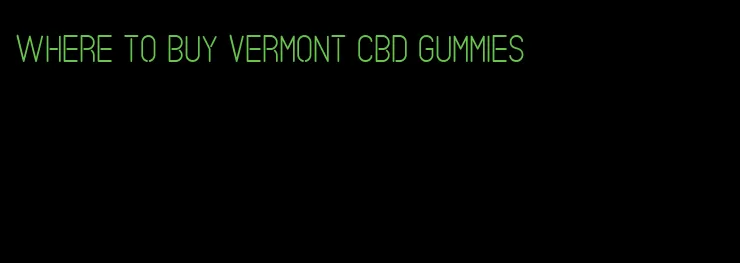 where to buy vermont cbd gummies