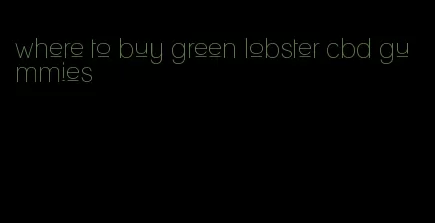 where to buy green lobster cbd gummies