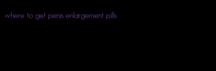 where to get penis enlargement pills