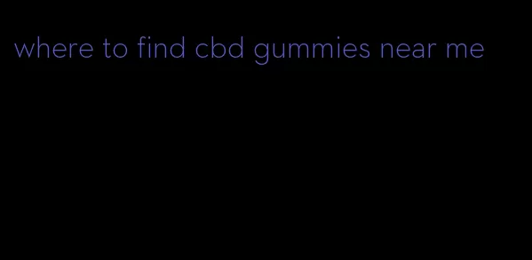 where to find cbd gummies near me