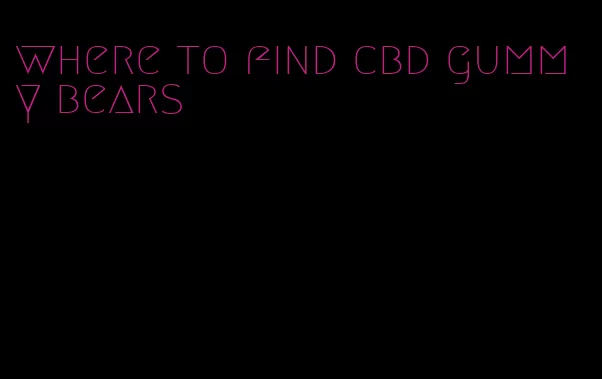 where to find cbd gummy bears