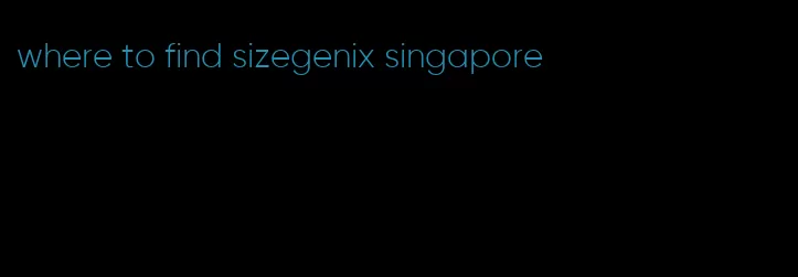 where to find sizegenix singapore