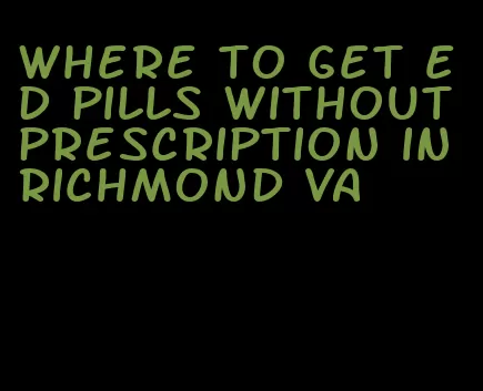 where to get ed pills without prescription in richmond va