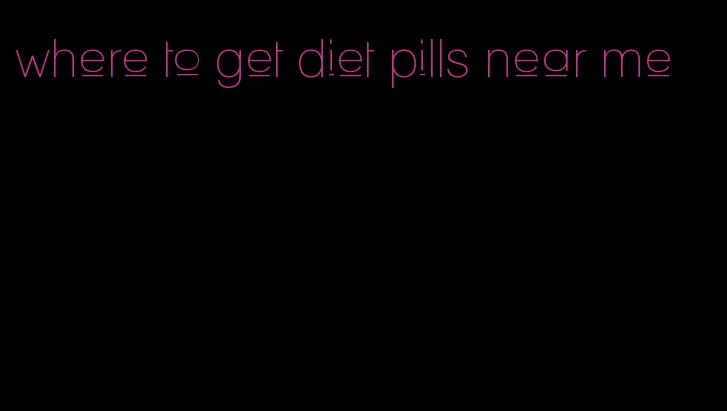 where to get diet pills near me