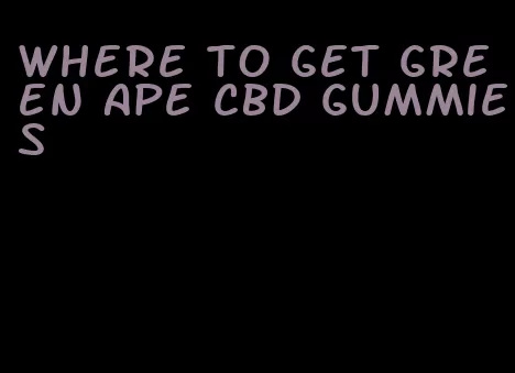 where to get green ape cbd gummies