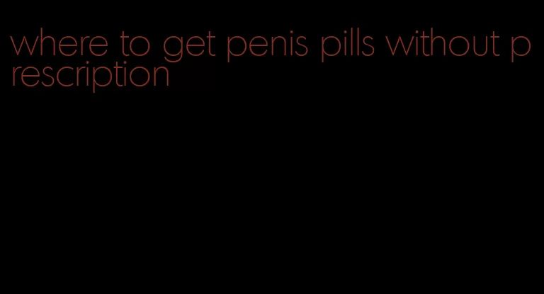 where to get penis pills without prescription