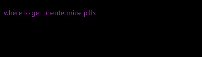 where to get phentermine pills