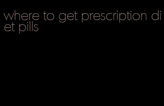 where to get prescription diet pills