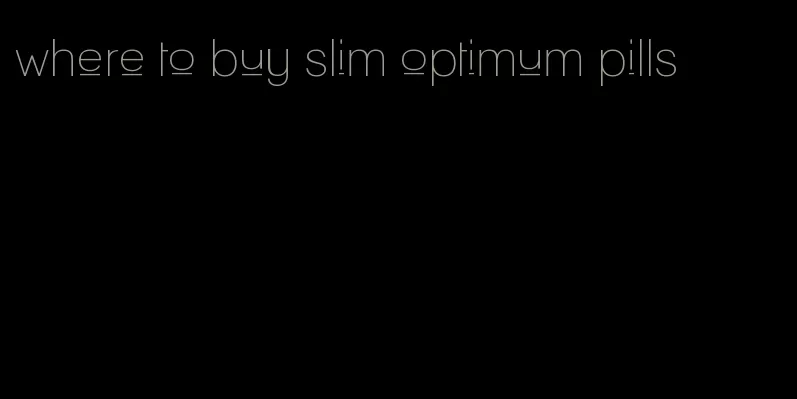 where to buy slim optimum pills