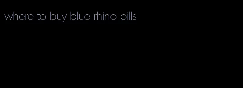 where to buy blue rhino pills