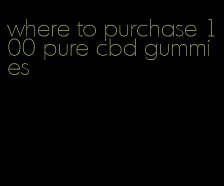 where to purchase 100 pure cbd gummies