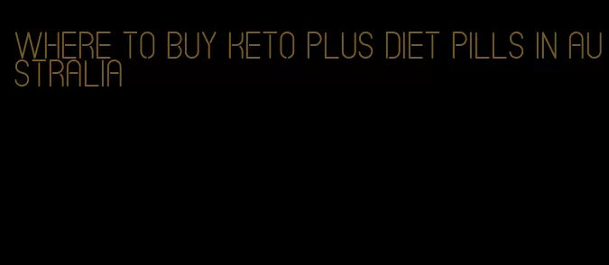 where to buy keto plus diet pills in australia