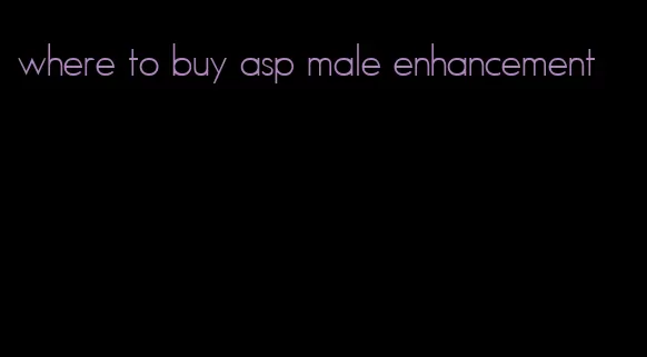 where to buy asp male enhancement