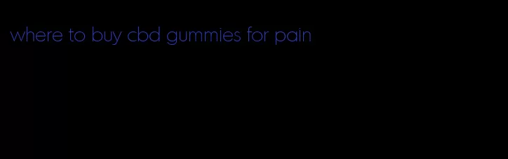 where to buy cbd gummies for pain