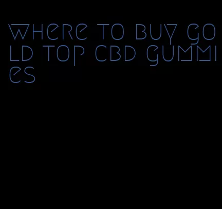 where to buy gold top cbd gummies