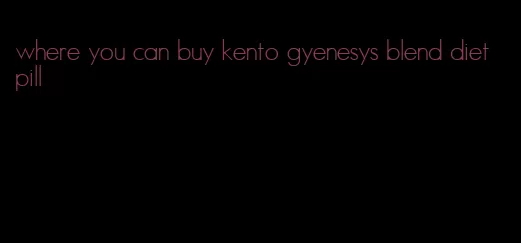 where you can buy kento gyenesys blend diet pill