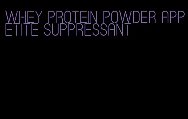 whey protein powder appetite suppressant