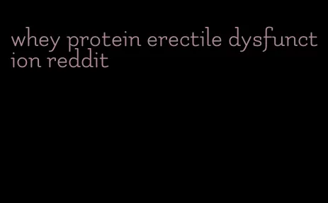 whey protein erectile dysfunction reddit