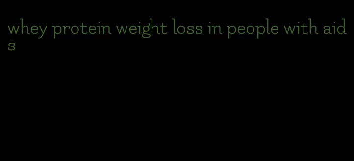 whey protein weight loss in people with aids