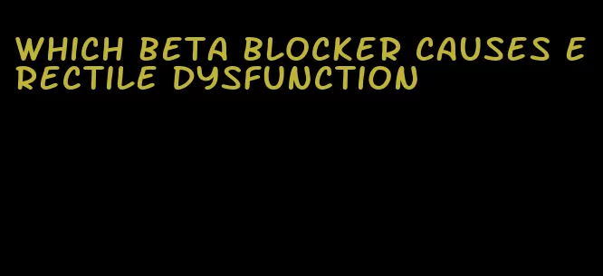 which beta blocker causes erectile dysfunction