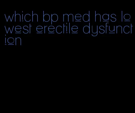 which bp med has lowest erectile dysfunction