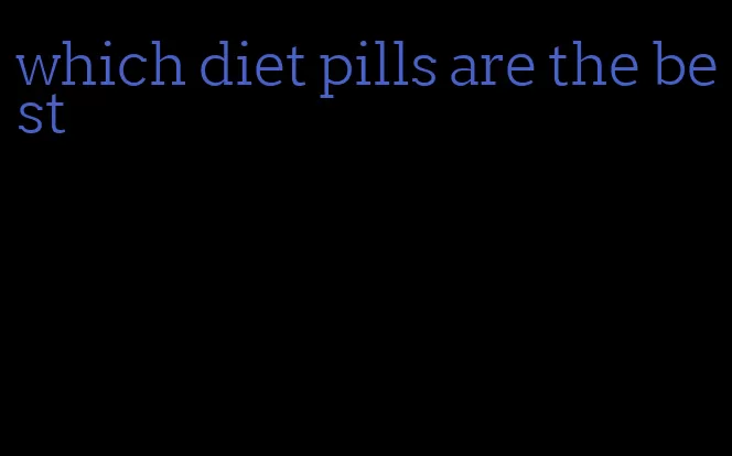 which diet pills are the best