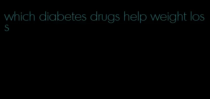 which diabetes drugs help weight loss