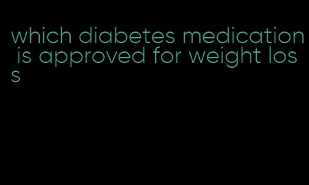 which diabetes medication is approved for weight loss