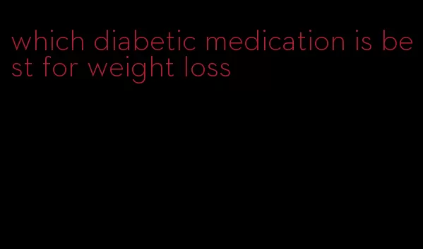 which diabetic medication is best for weight loss