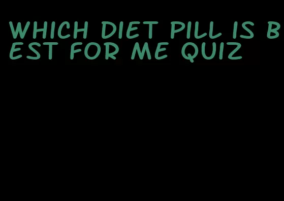 which diet pill is best for me quiz