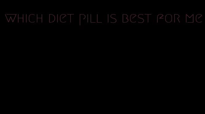 which diet pill is best for me