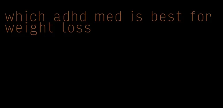 which adhd med is best for weight loss