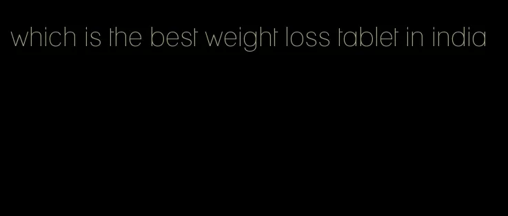 which is the best weight loss tablet in india