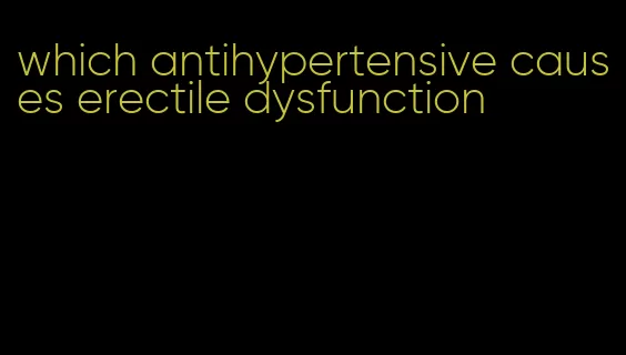 which antihypertensive causes erectile dysfunction