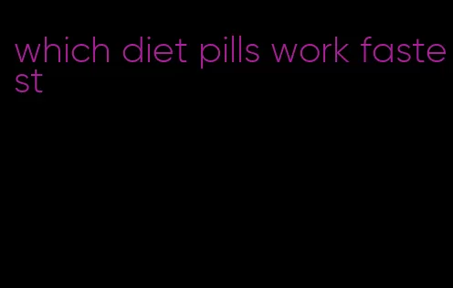 which diet pills work fastest