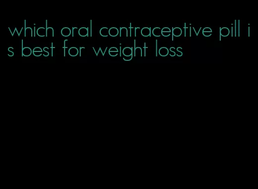 which oral contraceptive pill is best for weight loss