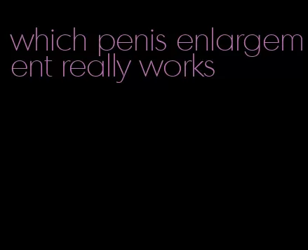 which penis enlargement really works