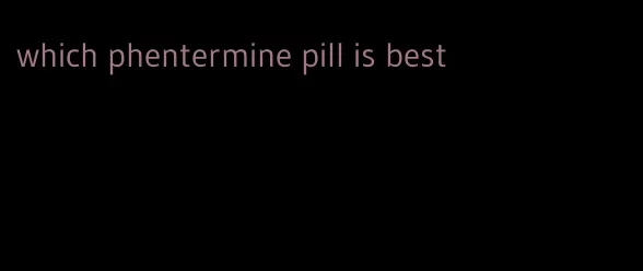 which phentermine pill is best