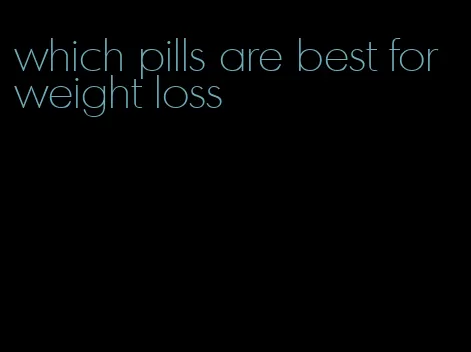 which pills are best for weight loss