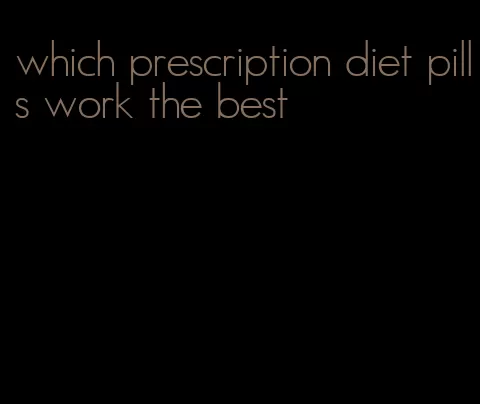 which prescription diet pills work the best