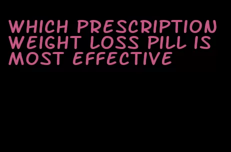 which prescription weight loss pill is most effective