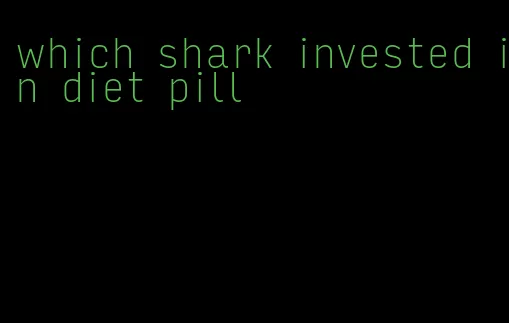 which shark invested in diet pill