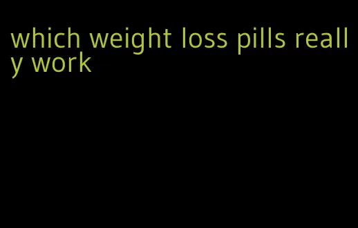 which weight loss pills really work