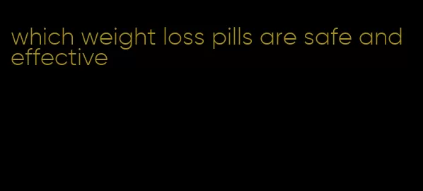 which weight loss pills are safe and effective