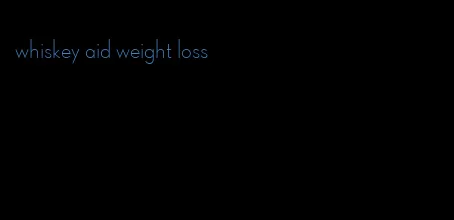 whiskey aid weight loss