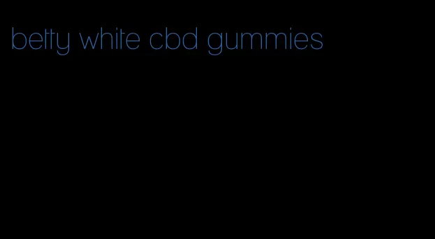 betty white cbd gummies